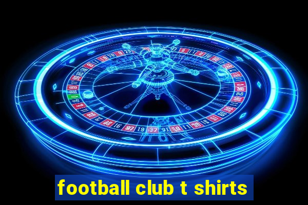 football club t shirts