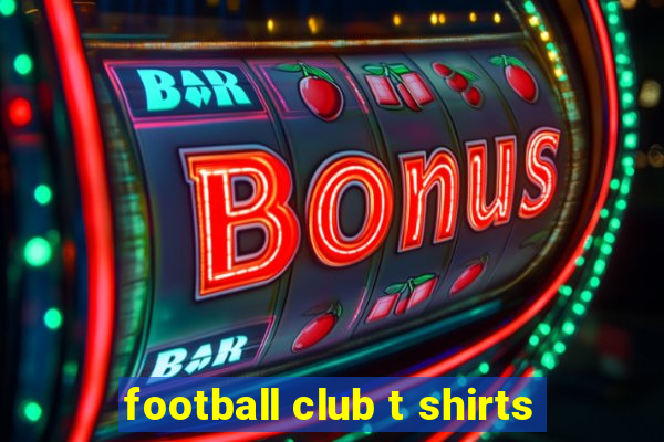 football club t shirts