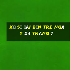 xổ số đài bến tre ngày 24 tháng 7