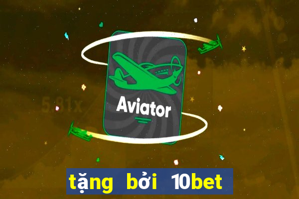 tặng bởi 10bet Ten Bo