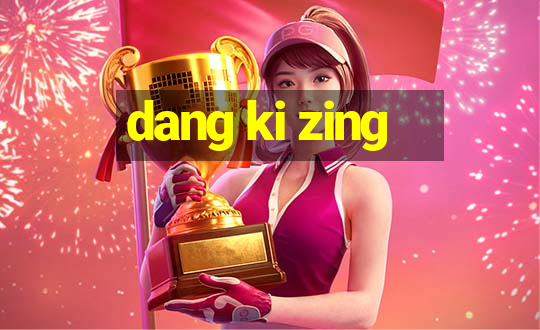 dang ki zing