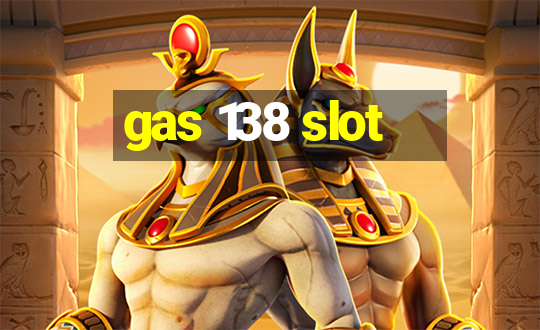 gas 138 slot