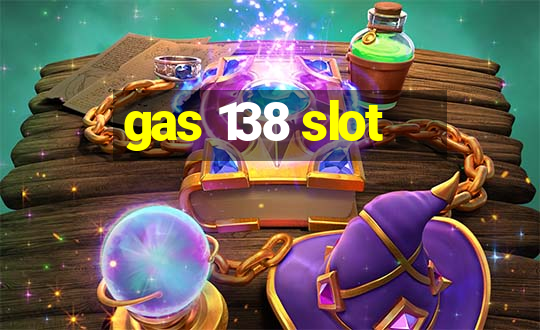 gas 138 slot