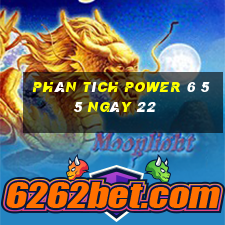 Phân tích power 6 55 ngày 22