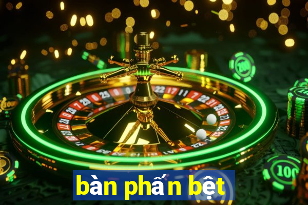 bàn phấn bệt