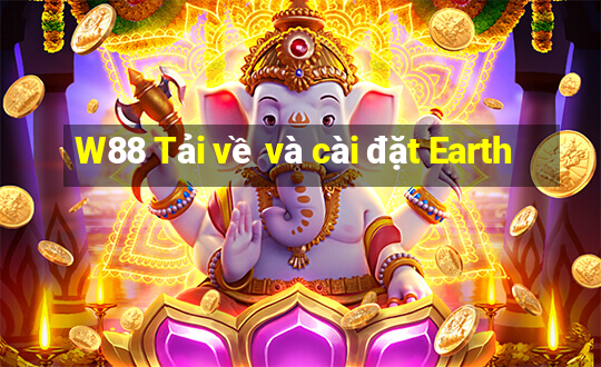 W88 Tải về và cài đặt Earth