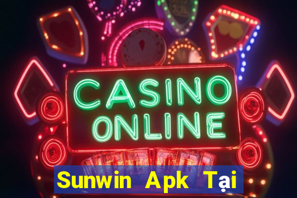 Sunwin Apk Tại Game Bài Đổi The