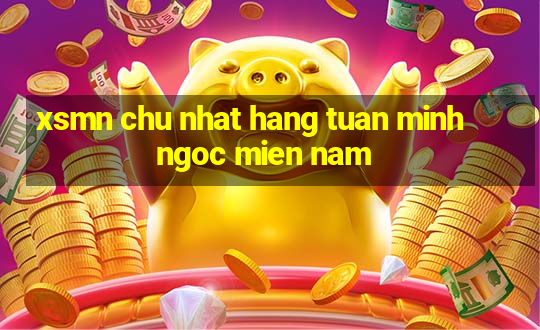 xsmn chu nhat hang tuan minh ngoc mien nam