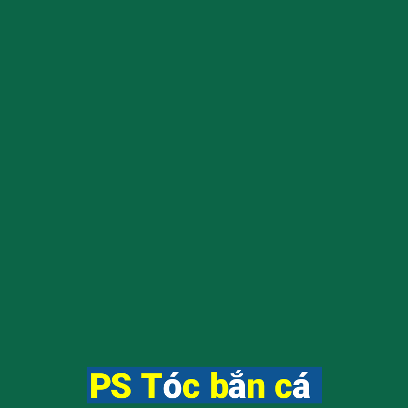 PS Tóc bắn cá