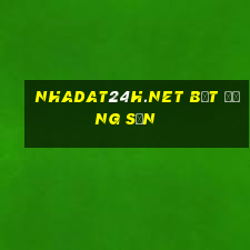 nhadat24h.net bất động sản