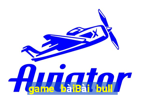 game bàiBài bull bull ngưu