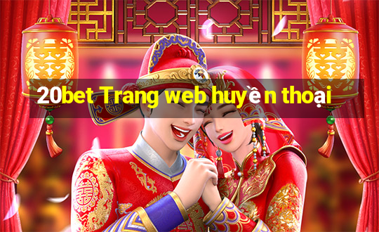 20bet Trang web huyền thoại