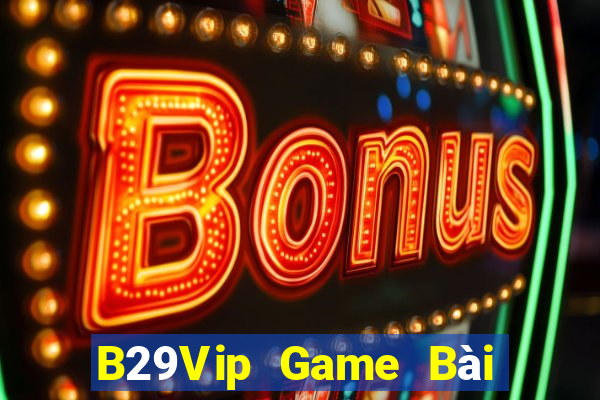 B29Vip Game Bài 3C Cho Ios