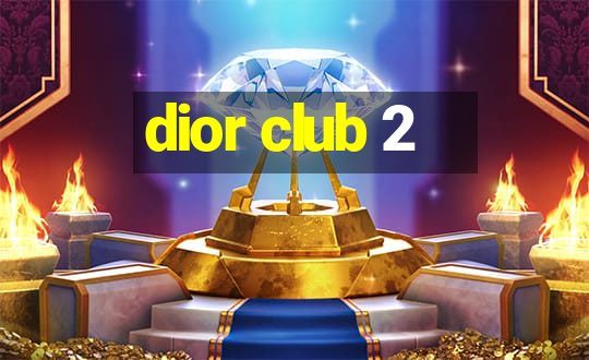 dior club 2