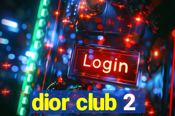 dior club 2