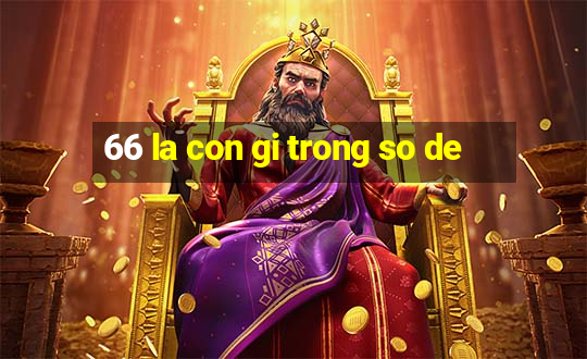 66 la con gi trong so de