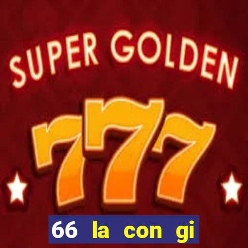 66 la con gi trong so de