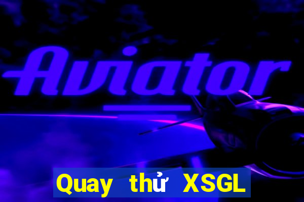 Quay thử XSGL ngày 7