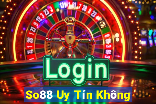 So88 Uy Tín Không