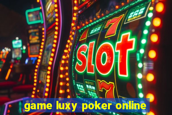 game luxy poker online