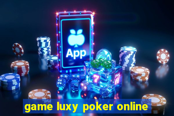 game luxy poker online