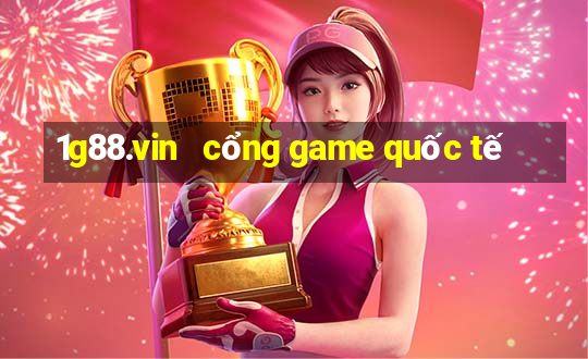 1g88.vin   cổng game quốc tế