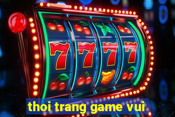 thoi trang game vui