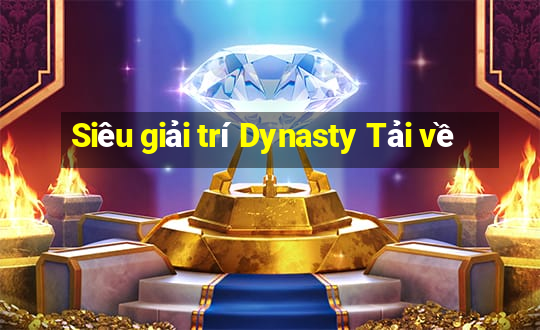 Siêu giải trí Dynasty Tải về