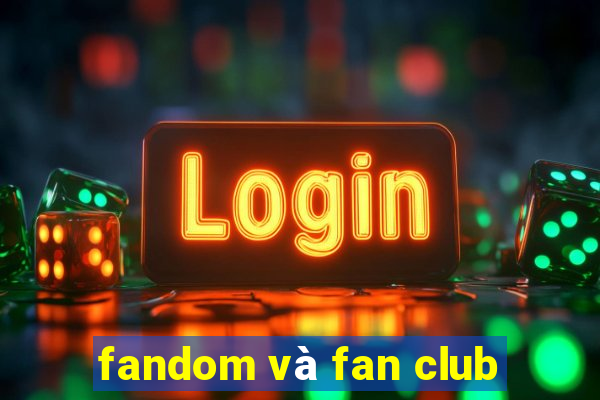 fandom và fan club