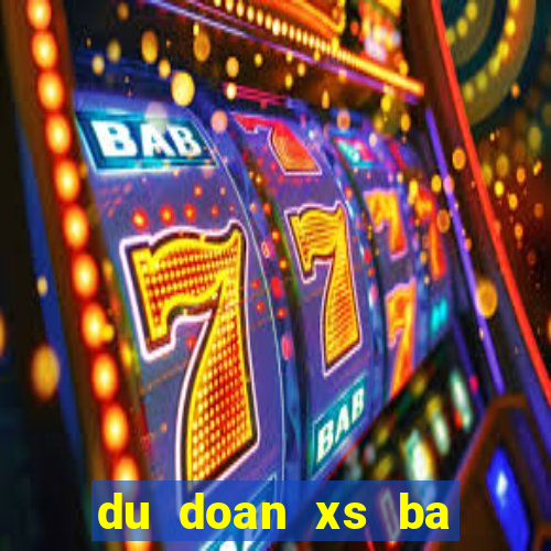 du doan xs ba mien 24h