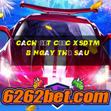 Cách đặt cược XSDTMB ngày thứ sáu