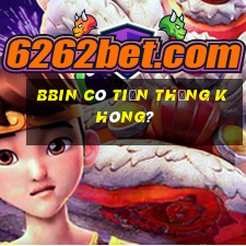 bbin có tiền thắng không?