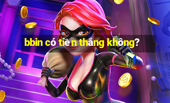 bbin có tiền thắng không?