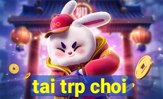 tai trp choi