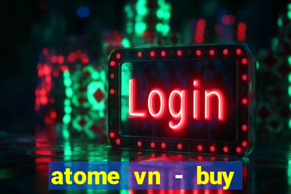 atome vn - buy now. pay later