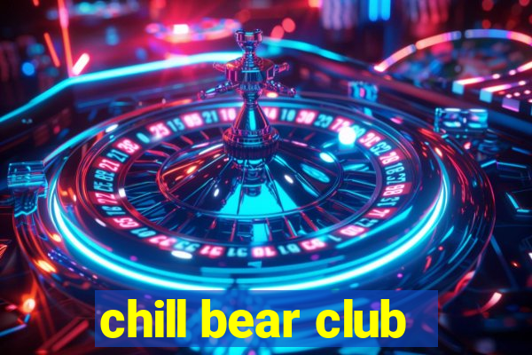 chill bear club