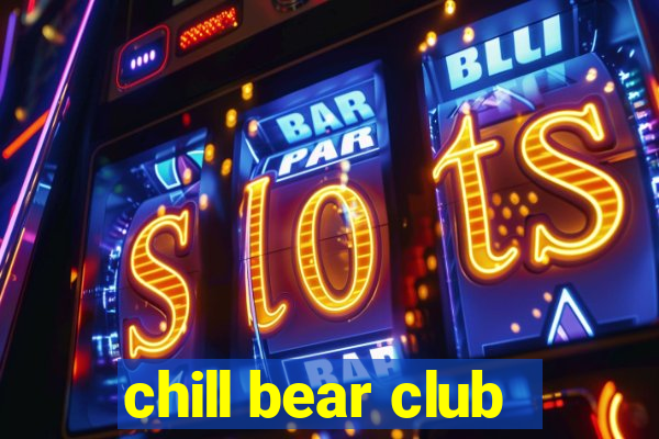 chill bear club