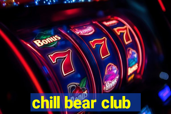 chill bear club