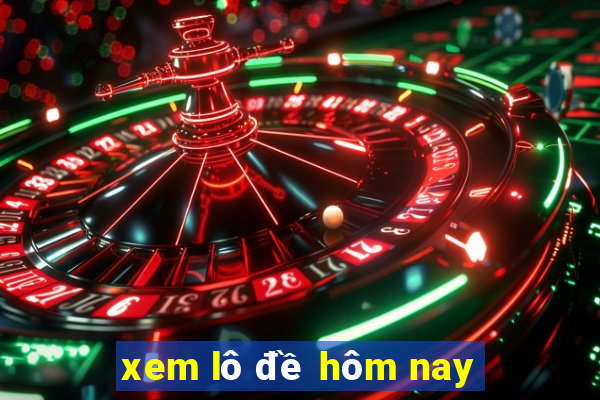 xem lô đề hôm nay