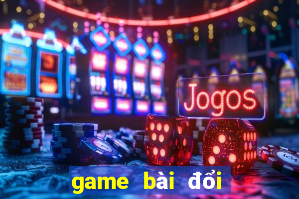 game bài đổi tiền nncc