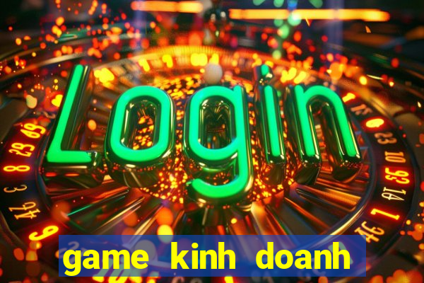 game kinh doanh cua hang