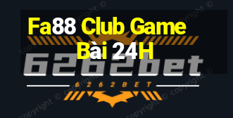 Fa88 Club Game Bài 24H