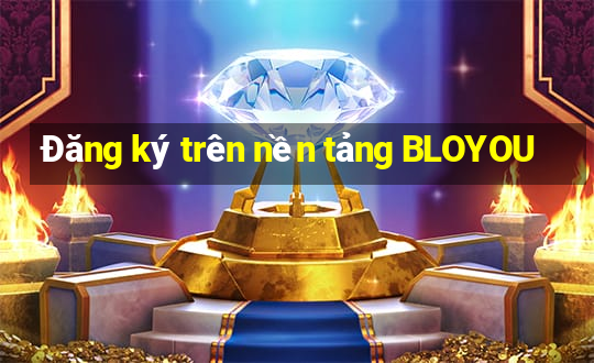 Đăng ký trên nền tảng BLOYOU