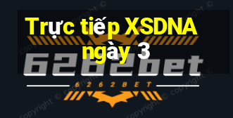 Trực tiếp XSDNA ngày 3