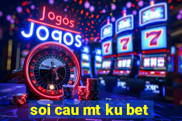 soi cau mt ku bet