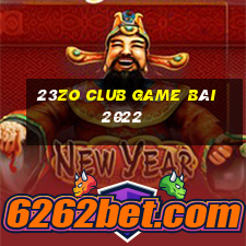 23Zo Club Game Bài 2022