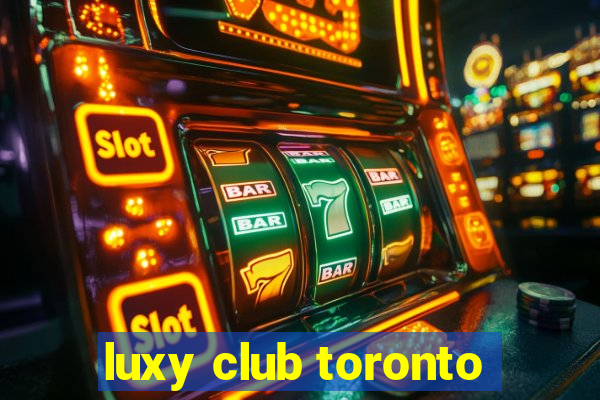 luxy club toronto