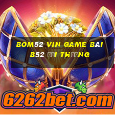 Bom52 Vin Game Bài B52 Đổi Thưởng