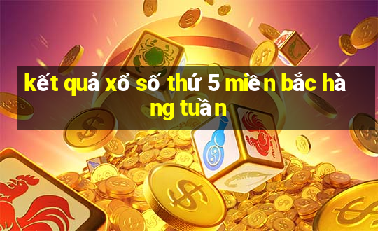 kết quả xổ số thứ 5 miền bắc hàng tuần