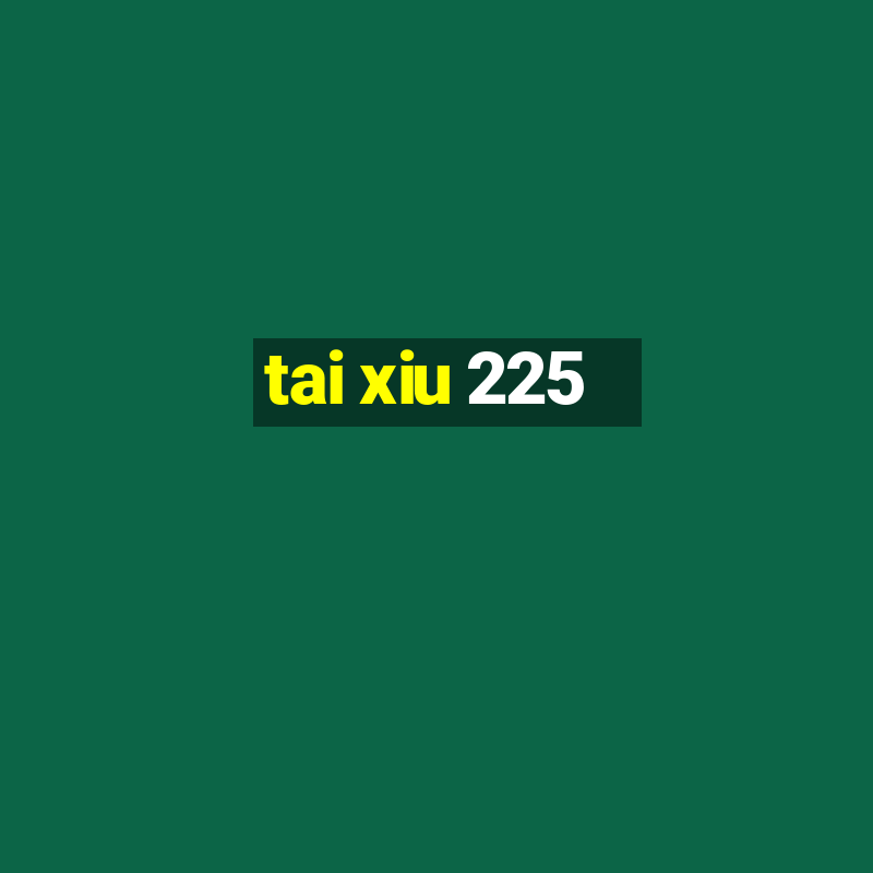 tai xiu 225